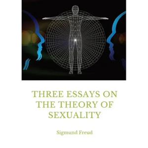 Three Essays on the Theory of Sexuality: A 1905 work by Sigmund Freud, the founder of psychoanalysis, in which the author advances his theory of sexua - Paperback