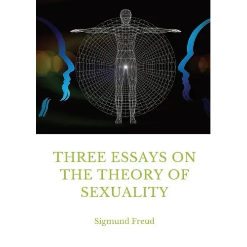 Three Essays on the Theory of Sexuality: A 1905 work by Sigmund Freud, the founder of psychoanalysis, in which the author advances his theory of sexua - Paperback