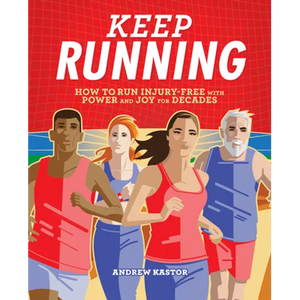 Keep Running: How to Run Injury-Free with Power and Joy for Decades - Paperback