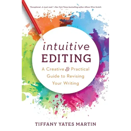 Intuitive Editing: A Creative and Practical Guide to Revising Your Writing - Paperback