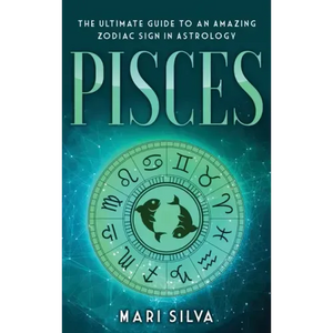 Pisces: The Ultimate Guide to an Amazing Zodiac Sign in Astrology - Hardcover