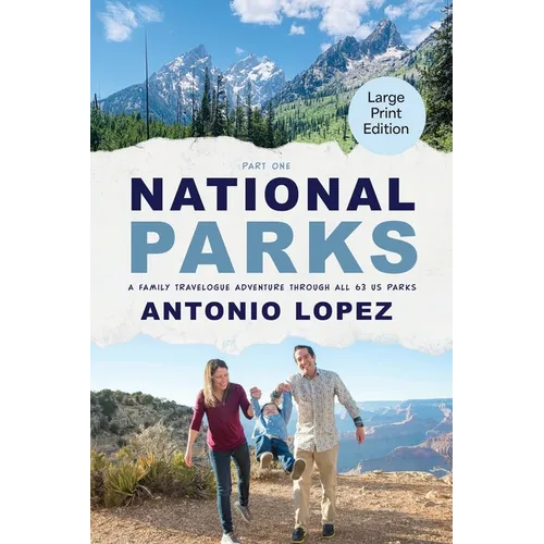 National Parks: A Family Travelogue Adventure Through All 63 US Parks