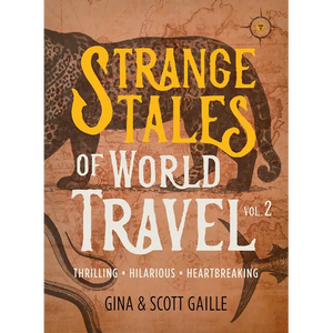 Strange Tales of World Travel, Volume 2: Thrilling, Hilarious, Heartbreaking - Paperback
