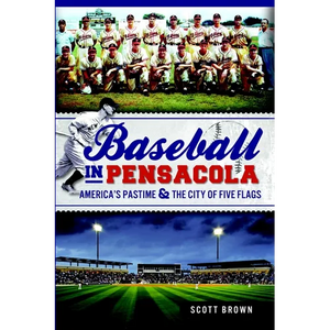 Baseball in Pensacola: America's Pastime & the City of Five Flags - Paperback