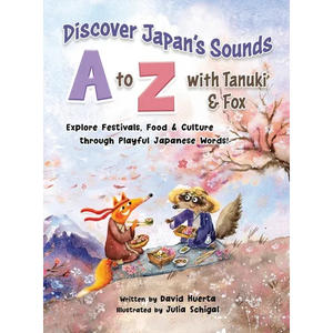 Discover Japan's Sounds A to Z with Tanuki & Fox: Explore Festivals, Food & Culture through Playful Japanese Words! - Hardcover