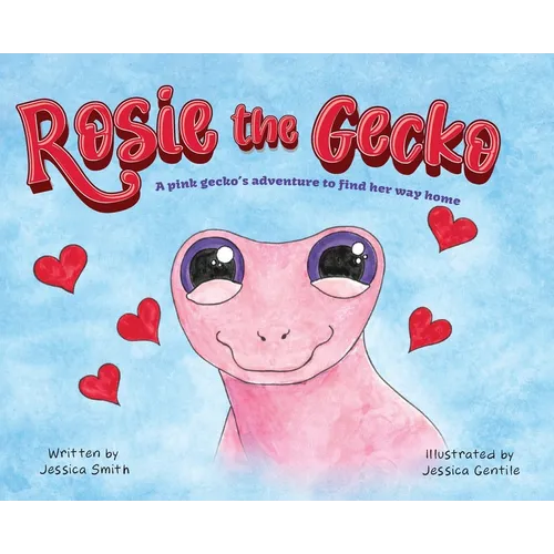 Rosie the Gecko: A Pink Gecko's Adventure to Find Her Way Home - Hardcover