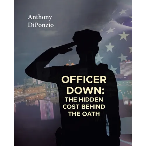 Officer Down: The Hidden Cost Behind the Oath - Paperback