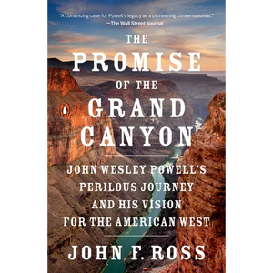 The Promise of the Grand Canyon: John Wesley Powell's Perilous Journey and His Vision for the American West - Paperback