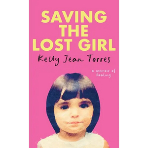 Saving The Lost Girl: A Memoir of Healing - Hardcover