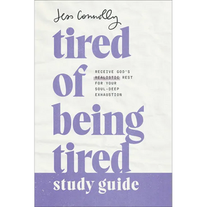 Tired of Being Tired Study Guide: Receive God's Realistic Rest for Your Soul-Deep Exhaustion - Paperback