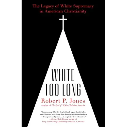 White Too Long: The Legacy of White Supremacy in American Christianity - Paperback