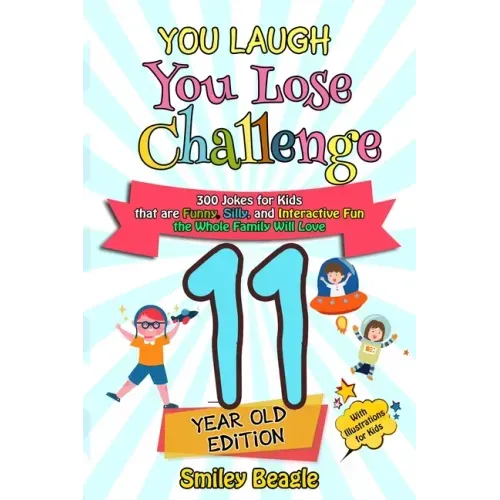 You Laugh You Lose Challenge - 11-Year-Old Edition: 300 Jokes for Kids that are Funny, Silly, and Interactive Fun the Whole Family Will Love - With Il - Paperback