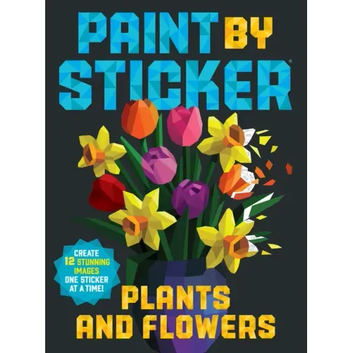 Paint by Sticker: Plants and Flowers: Create 12 Stunning Images One Sticker at a Time! - Paperback