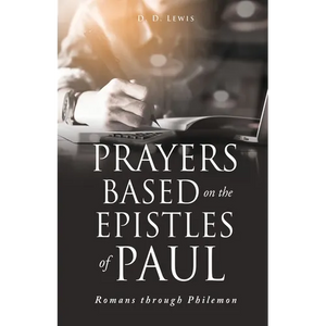 Prayers Based on the Epistles of Paul: Romans through Philemon - Paperback