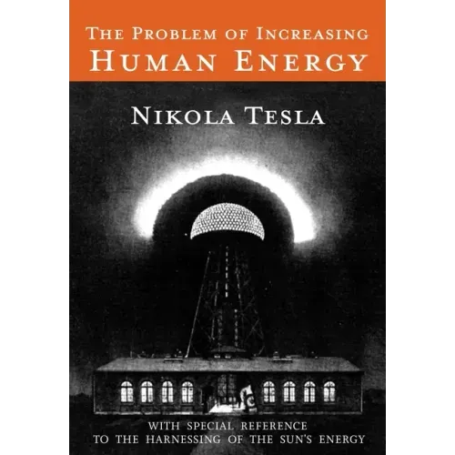 The Problem of Increasing Human Energy: With Special Reference to the Harnessing of the Sun's Energy - Paperback