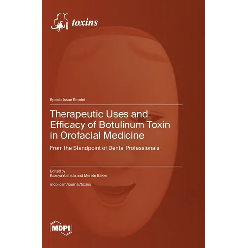 Therapeutic Uses and Efficacy of Botulinum Toxin in Orofacial Medicine: From the Standpoint of Dental Professionals - Hardcover