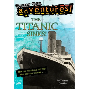 The Titanic Sinks! (Totally True Adventures): The Titanic Sinks! (Totally True Adventures): How the Unsinkable Ship Met with Shocking Disaster . . . - Paperback