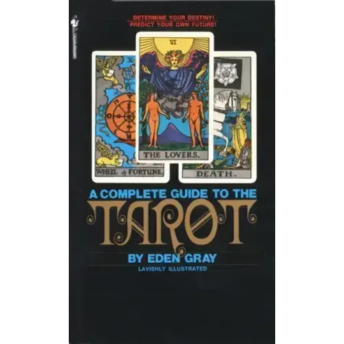 The Complete Guide to the Tarot: Determine Your Destiny! Predict Your Own Future! - Paperback