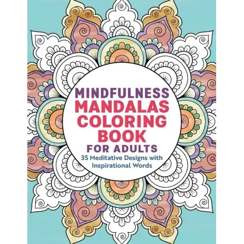 Mindfulness Mandalas Coloring Book for Adults: 35 Meditative Designs with Inspirational Words - Paperback