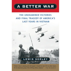 A Better War: The Unexamined Victories and Final Tragedy of America's Last Years in Vietnam - Paperback