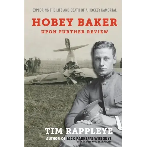 Hobey Baker: Upon Further Review: Exploring the Life and Death of a Hockey Immortal - Paperback