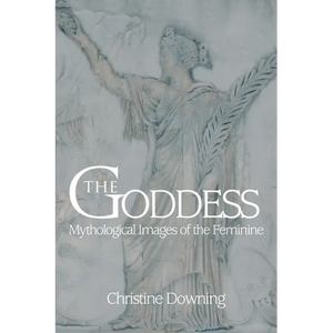 The Goddess: Mythological Images of the Feminine - Paperback
