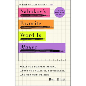 Nabokov's Favorite Word Is Mauve: What the Numbers Reveal about the Classics, Bestsellers, and Our Own Writing - Paperback