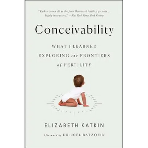 Conceivability: What I Learned Exploring the Frontiers of Fertility - Paperback