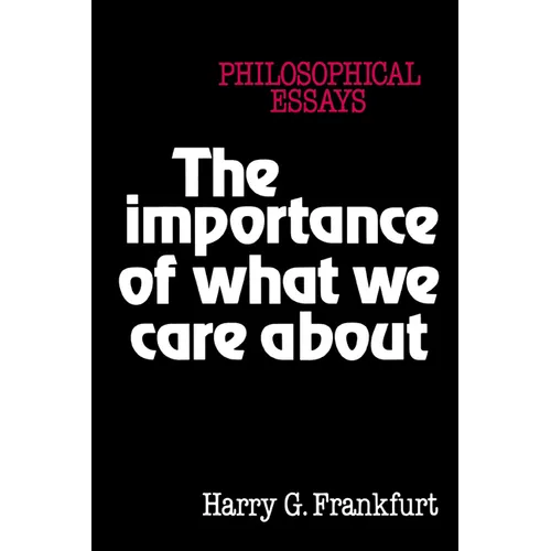 The Importance of What We Care about: Philosophical Essays - Paperback