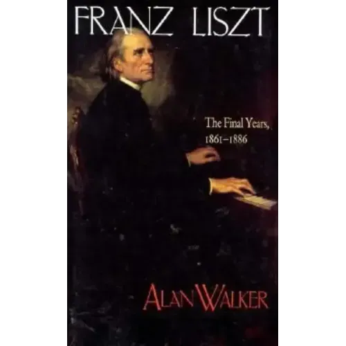 Franz Liszt: The Final Years, 1861 1886 - Paperback