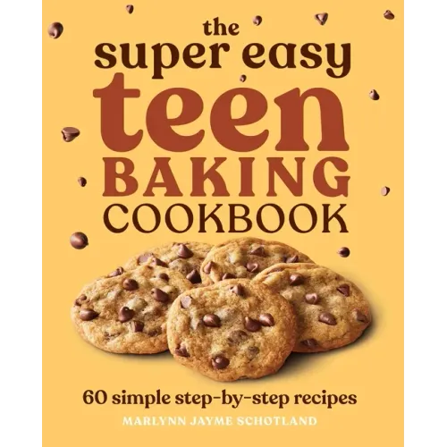 The Super Easy Teen Baking Cookbook: 60 Simple Step-By-Step Recipes - Paperback