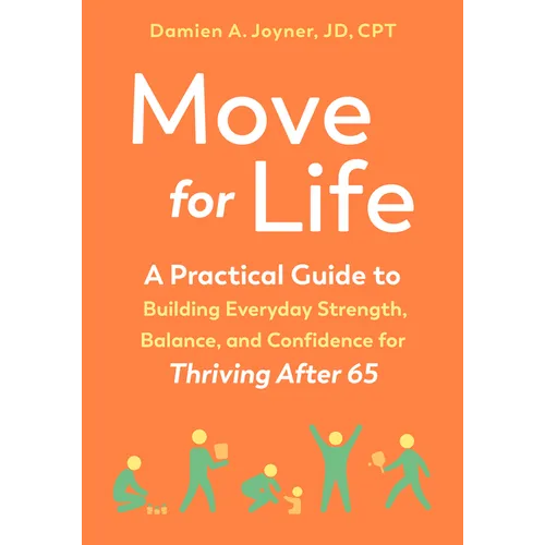 Move for Life: A Practical Guide to Building Everyday Strength, Balance, and Confidence for Thriving After 65 - Paperback
