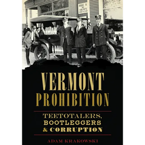 Vermont Prohibition: Teetotalers, Bootleggers & Corruption - Paperback