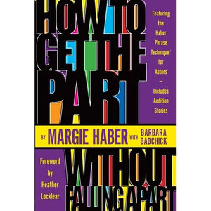 How to Get the Part...Without Falling Apart!: Featuring the Haber Phrase Technique for Actors - Paperback