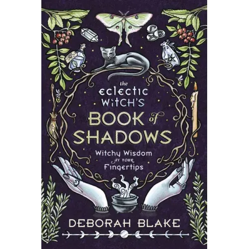 The Eclectic Witch's Book of Shadows: Witchy Wisdom at Your Fingertips - Hardcover