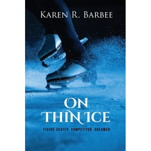 On Thin Ice: Figure Skater. Competitor. Dreamer. - Paperback