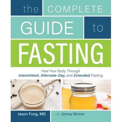 Complete Guide to Fasting: Heal Your Body Through Intermittent, Alternate-Day, and Extended Fasting - Paperback