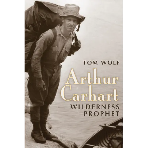 Arthur Carhart: Wilderness Prophet - Paperback