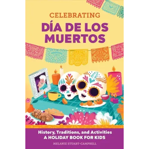 Celebrating Día de Los Muertos: History, Traditions, and Activities - A Holiday Book for Kids - Paperback