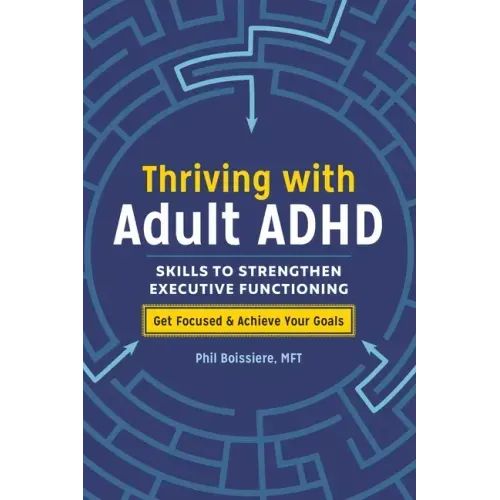 Thriving with Adult ADHD: Skills to Strengthen Executive Functioning - Paperback