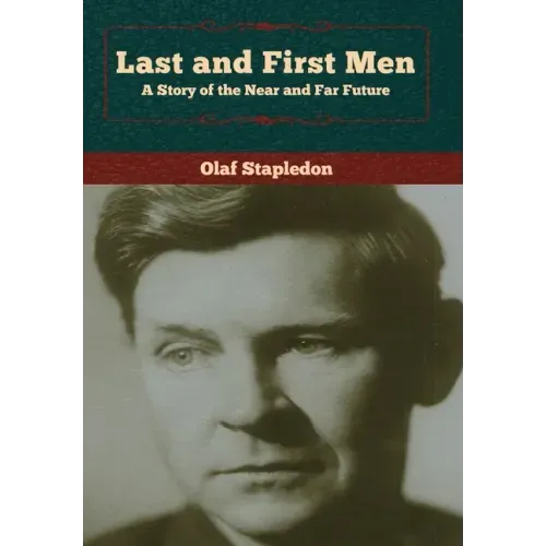 Last and First Men: A Story of the Near and Far Future - Hardcover
