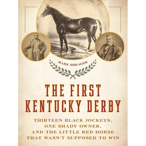 The First Kentucky Derby: Thirteen Black Jockeys, One Shady Owner, and the Little Red Horse That Wasn't Supposed to Win - Paperback