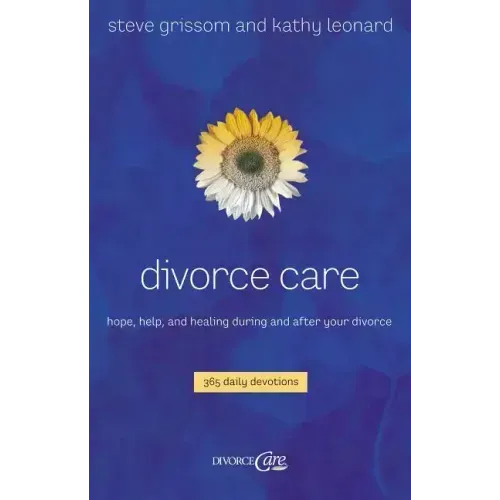 Divorce Care: Hope, Help, and Healing During and After Your Divorce - Paperback