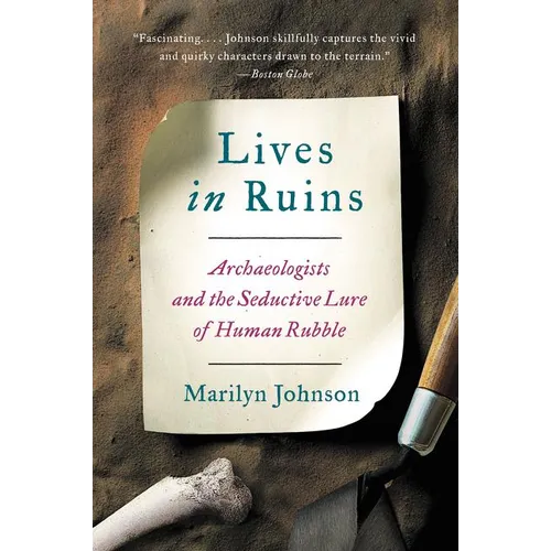 Lives in Ruins: Archaeologists and the Seductive Lure of Human Rubble - Paperback