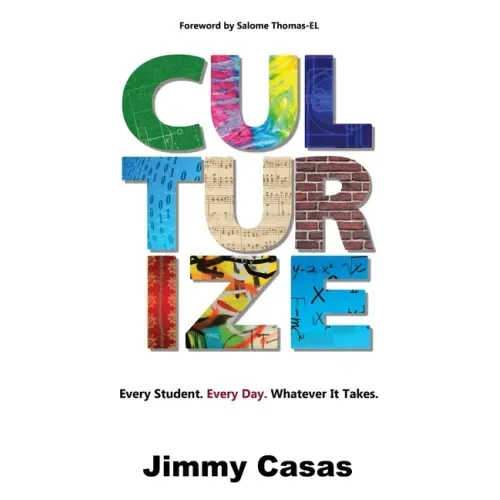 Culturize: Every Student. Every Day. Whatever It Takes. - Paperback
