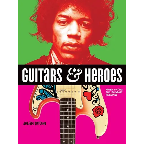 Guitars and Heroes: Mythic Guitars and Legendary Musicians - Paperback