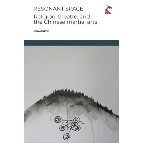 Resonant Space: Religion, Theatre, and the Chinese Martial Arts - Paperback