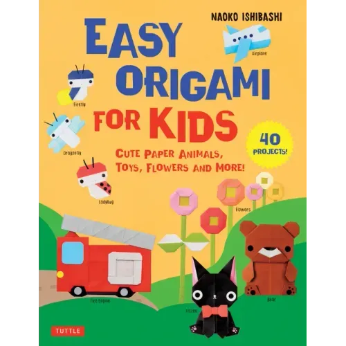Easy Origami for Kids: Cute Paper Animals, Toys, Flowers and More! (40 Projects) - Paperback