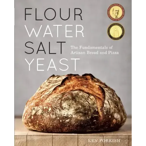 Flour Water Salt Yeast: The Fundamentals of Artisan Bread and Pizza [A Cookbook] - Hardcover