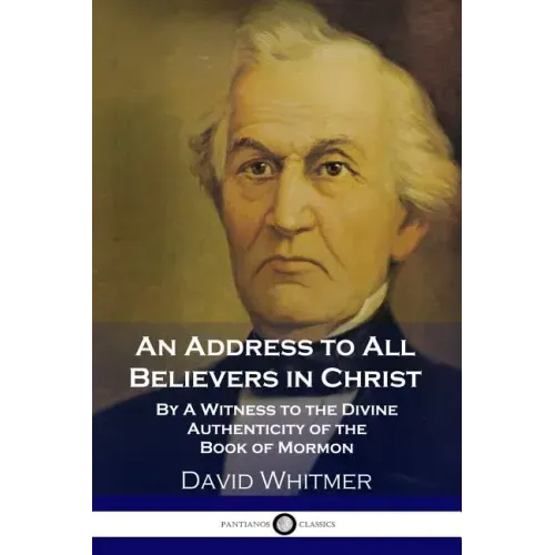 An Address to All Believers in Christ: By A Witness to the Divine Authenticity of the Book of Mormon - Paperback